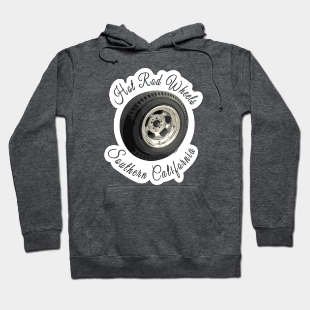 Hot Rod Wheels, Southern California T-Shirt Hoodie by hotroddude